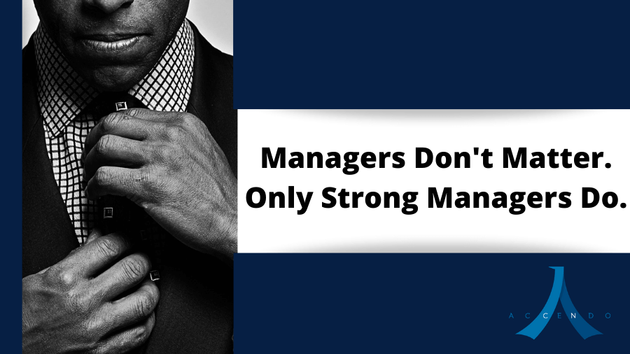 Managers Don't Matter. Only Strong Managers Do.