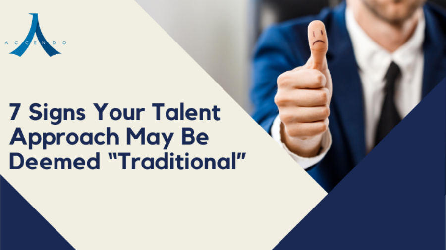 7 Signs Your Talent Approach May Be Deemed “Traditional”.